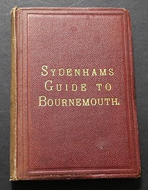Sydenham's Illustrated, Historical and Descriptive Guide to Bournemouth and the surrounding distr...
