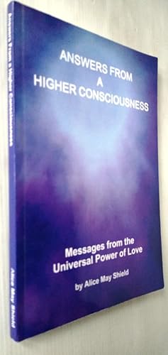 Answers from a Higher Consciousness: Messages from the Universal Power of Love