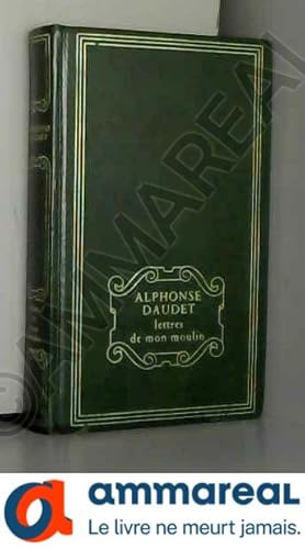 Image du vendeur pour Les lettres de mon Moulin: Edition Collector - Texte intgral - Alphonse Daudet mis en vente par Ammareal