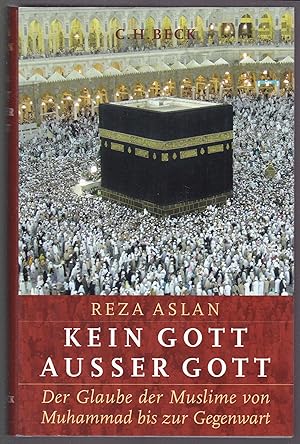 Kein Gott ausser Gott : Der Glaube der Muslime von Muhammad bis zur Gegenwart. Aus dem Englischen...