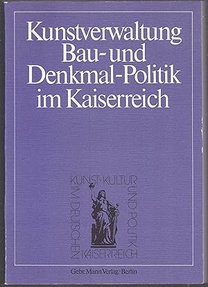 Seller image for Kunstverwaltung, Bau- und Denkmal-Politik im Kaiserreich (= Kunst, Kultur und Politik im Deutschen Kaiserreich, Band 1) for sale by Graphem. Kunst- und Buchantiquariat