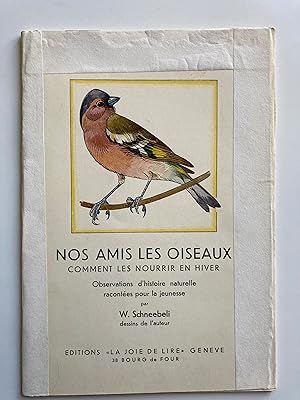 Nos amis les oiseaux. Comment les nourrir en hiver. Observations d'histoire naturelle racontées p...