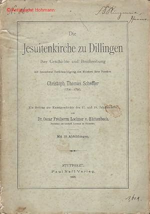 Bild des Verkufers fr Die Jesuitenkirche zu Dillingen, ihre Geschichte und Beschreibung mit besonderer Bercksichtigung des Meisters ihrer Fresken Christoph Thomas Scheffler (1700-1756). Ein Beitrag zur Kunstgeschichte des 17. und 18. Jahrhunderts. zum Verkauf von Antiquariat Hohmann