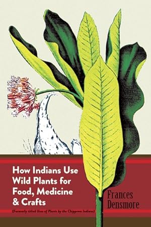 Seller image for How Indians Use Wild Plants for Food, Medicine and Crafts for sale by GreatBookPrices