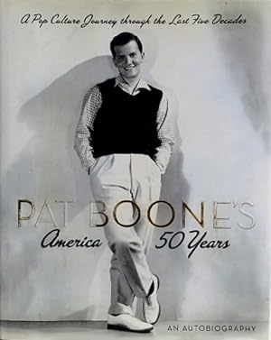Seller image for Pat Boone's America - 50 Years: A Pop Culture Journey through the Last Five Decades: An Autobiography for sale by LEFT COAST BOOKS