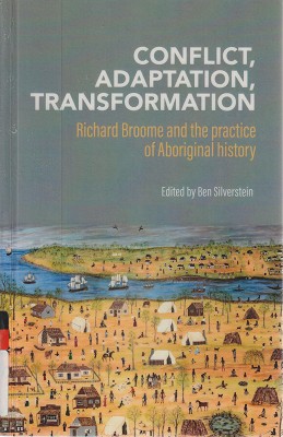 Conflict, Adaptation, Transformation: Richard Broome And The Practice Of Aboriginal History