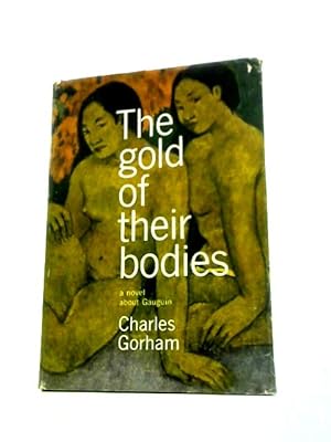 Bild des Verkufers fr The Gold Of Their Bodies - A Novel About Gauguin zum Verkauf von World of Rare Books