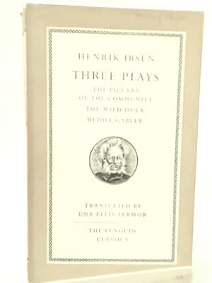 Seller image for Three Plays The Pillars Of The Community; The Wild Duck; Hedda Gabler. Translated By Una Ellis-Fermor. for sale by World of Rare Books