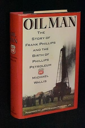 Oil Man; The Story of Frank Phillips and the Birth of Phillips Petroleum