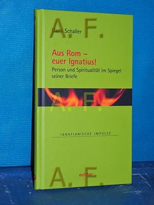 Seller image for Aus Rom - euer Ignatius! : Person und Spiritualitt im Spiegel seiner Briefe (Ignatianische Impulse Band 83) for sale by Antiquarische Fundgrube e.U.