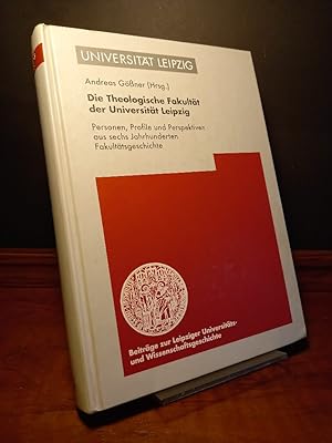 Die Theologische Fakultät der Universität Leipzig. Personen, Profile und Perspektiven aus sechs J...