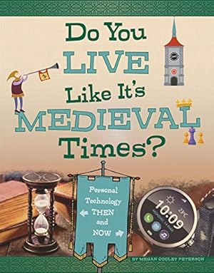 Bild des Verkufers fr Do You Live Like It's Medieval Times?: Personal Technology Then and Now (Medieval Tech Today) by Peterson, Megan Cooley [Library Binding ] zum Verkauf von booksXpress
