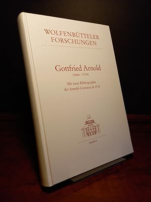 Gottfried Arnold (1666 - 1714). Mit einer Bibliographie der Arnold-Literatur ab 1714. [Herausgege...