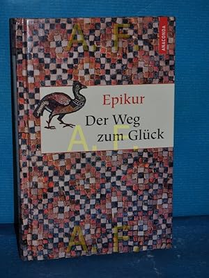 Image du vendeur pour Der Weg zum Glck Epikur. Hrsg. und bers. von Matthias Hackemann mis en vente par Antiquarische Fundgrube e.U.