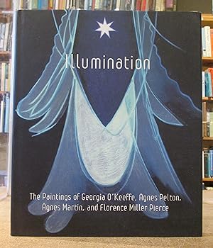 Illumination: The Paintings of Georgia O'Keeffe, Agnes Pelton, Agnes Martin and Florence Miller P...