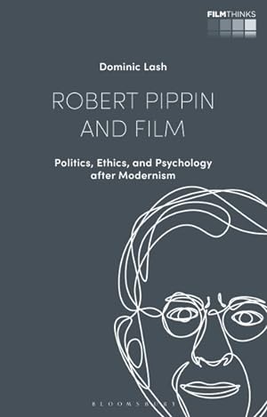 Imagen del vendedor de Robert Pippin and Film : Politics, Ethics, and Psychology After Modernism a la venta por GreatBookPrices