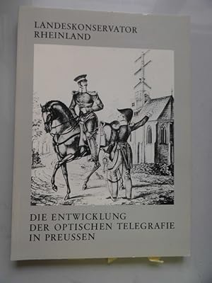 Die Entwicklung der optischen Telegrafie in Preussen. Landschaftsverband Rheinland. Landeskonserv...