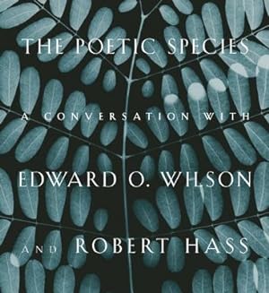 Seller image for The Poetic Species: A Conversation with Edward O. Wilson and Robert Hass (Hardback or Cased Book) for sale by BargainBookStores