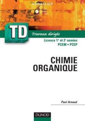 les cours de Paul Arnaud t. : TD de chimie organique