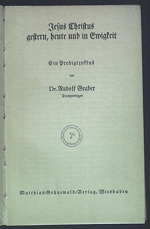 Bild des Verkufers fr Jesus Christus gestern, heute und in Ewigkeit. Ein Predigtzyklus. Predigten und Vortrge, 51.Bndchen. zum Verkauf von books4less (Versandantiquariat Petra Gros GmbH & Co. KG)