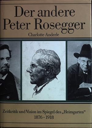 Bild des Verkufers fr Der andere Peter Rosegger : Polemik, Zeitkritik und Vision im Spiegel des "Heimgarten" 1876 - 1918 ; hrsg. aus Anlass des 140. Geburtstages von Peter Rosegger. zum Verkauf von books4less (Versandantiquariat Petra Gros GmbH & Co. KG)