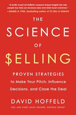 Immagine del venditore per Science of Selling : Proven Strategies to Make Your Pitch, Influence Decisions, and Close the Deal venduto da GreatBookPrices