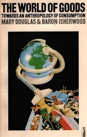 Image du vendeur pour The World of Goods: Towards an Anthropology of Consumption. mis en vente par Fundus-Online GbR Borkert Schwarz Zerfa