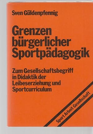 Grenzen bürgerlicher Sportpädagogik; Teil 1. Zum Gesellschaftsbegriff in Didaktik der Leibeserzie...