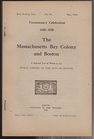 The Massachusetts Bay Colony and Boston, A Selected List of Works in the Public Library