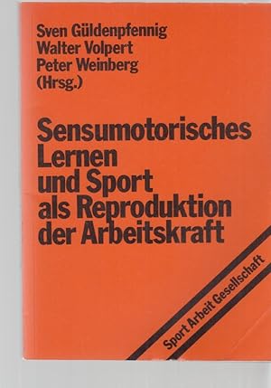 Sensumotorisches Lernen und Sport als Reproduktion der Arbeitskraft. Sport, Arbeit, Gesellschaft ...