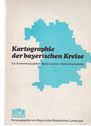 Kartographie der bayerischen Kreise. Ein Anwendungsgebiet elektronischer Datenverarbeitung. Hrsg....