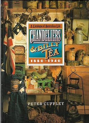 Seller image for Chandeliers & Billy Tea. A Catalogue of Australian Life 1880 -1940 for sale by City Basement Books