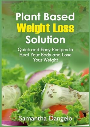 Bild des Verkufers fr Plant Based Weight Loss Solution : Quick and Easy Recipes to Heal Your Body and Lose Your Weight zum Verkauf von AHA-BUCH GmbH