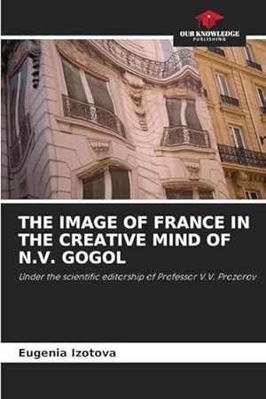 Bild des Verkufers fr The Image of France in the Creative Mind of N.V. Gogol zum Verkauf von AHA-BUCH GmbH