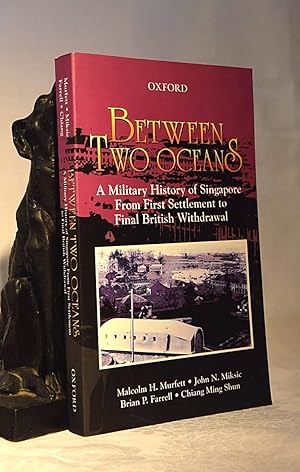 Bild des Verkufers fr BETWEEN TWO OCEANS. A Military History of Singapore from First Settlement to Final British Withdrawal zum Verkauf von A&F.McIlreavy.Buderim Rare Books