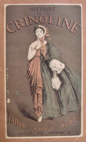 Histoire de la crinoline au temps passé, suivie de la satyre sur les cerceaux, paniers, etc. par ...