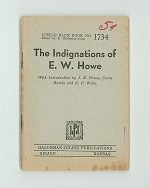 Seller image for The Indignations of E. W. Howe, American Newspaperman, Publisher & Novelist. Little Blue Book # 1734. Issued in 1933 by Haldeman - Julius. Introduction by Newspaperwoman Corra Mae Harris, et al. OP for sale by Brothertown Books