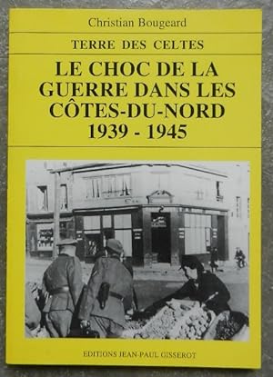 Bild des Verkufers fr Le choc de la guerre dans les Ctes-du-Nord, 1939-1945. zum Verkauf von Librairie les mains dans les poches