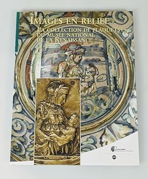 Images en Relief. La Collection de Plaquettes du Musée National de la Renaissance.