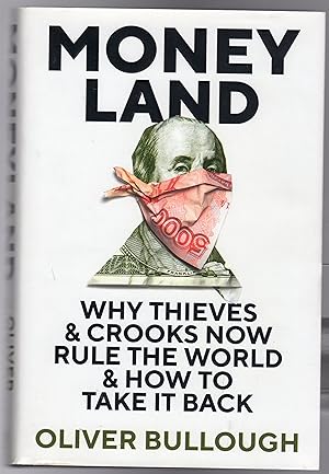 Moneyland : Why Thieves And Crooks Now Rule The World And How To Take It Back