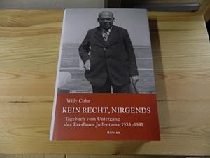 Kein Recht, nirgends : Tagebuch vom Untergang des Breslauer Judentums 1933 - 1941. Willy Cohn. Hr...