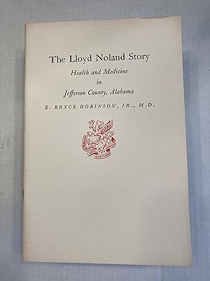 The Lloyd Noland Story Health and Medicine in Jefferson County, Alabama.