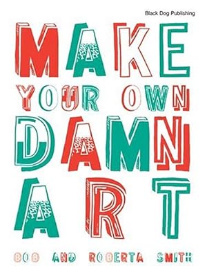 Seller image for Make Your Own Damn Art: Bob and Roberta Smith for sale by Loring art  (Barcelona)