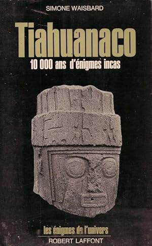 Tiahuanaco 10 000 ans d'enigmes incas