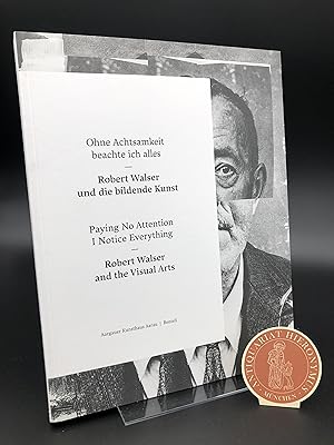 Seller image for Ohne Achtsamkeit beachte ich alles. Paying No Attention I Notice Everything. Robert Walser und die bildende Kunst. Robert Walser and the Visual Arts. for sale by Antiquariat Hieronymus