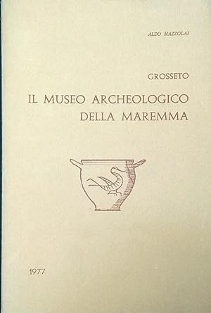Bild des Verkufers fr Il Museo Archeologico della Maremma. zum Verkauf von Librodifaccia