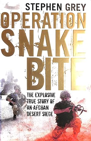 Seller image for Operation Snakebite: The Explosive True Story of an Afghan Desert Siege for sale by M Godding Books Ltd