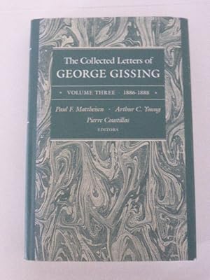 The Collected Letters of George Gissing Volume Three 3 : 1886-1888