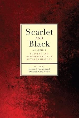 Image du vendeur pour Scarlet and Black : Slavery and Dispossession in Rutgers History mis en vente par GreatBookPrices