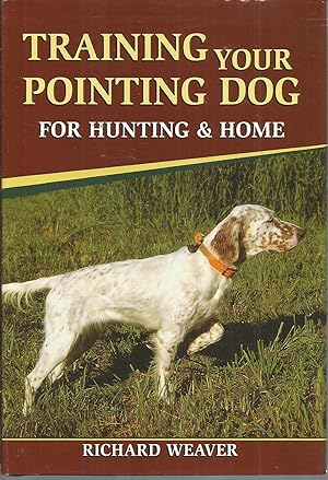 Bild des Verkufers fr Training Your Pointing Dog for Hunting & Home zum Verkauf von Elam's Books